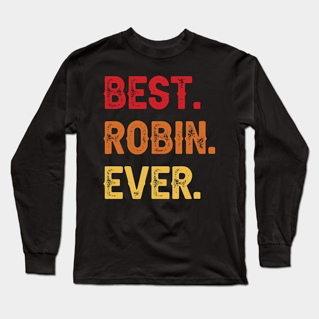 Best ROBIN Ever, ROBIN Second Name, ROBIN Middle Name Long Sleeve T-Shirt by confoundca